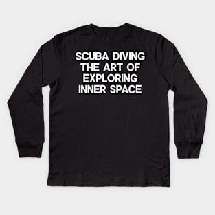 Scuba Diving The Art of Exploring Inner Space Kids Long Sleeve T-Shirt